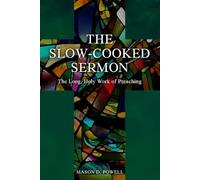The Slow-Cooked Sermon: The Long, Holy Work of Preaching (Archippus Books)