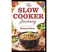 The Slow Cooker Journey: A Beginner’s Guide to Effortless, Flavor-Packed Meals That Practically Cook Themselves