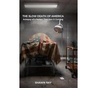 The Slow Death of America: Autopsy of a Nation That Saw It Coming: 1