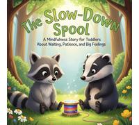 The Slow-Down Spool: A Mindfulness Story for Toddlers About Waiting, Patience, and Big Feelings (silly songs for toddlers)