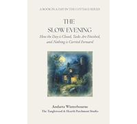 The Slow Evening: How the Day Is Closed, Tasks Are Finished, and Nothing Is Carried Forward: 6 (A Day in the Cottage: A Practical Sequence for Living the Day Simply, From Morning to Night)