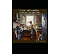 The Slow Hustle: Redefining Success in a Fast-Paced World