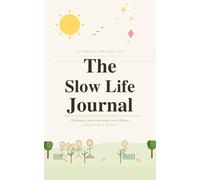 The Slow Life Journal: 30 Simple Things to Do at Least Once Every 30 Days - A Monthly Reset for Adults Who Are Ready to Look Up