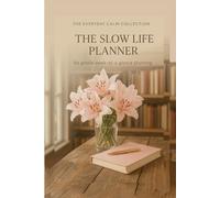 The Slow Life Planner: A Gentle Week-at-a-Glance Organizer for Calm, Clarity, and Balance