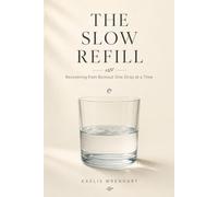 THE SLOW REFILL: Recovering from Burnout One Drop at a Time (The Refill Series)