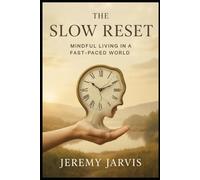 The Slow Reset: Mindful Living in a Fast-Paced World