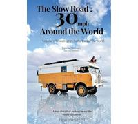 The Slow Road: 30 mph Around the World: Volume 1: From Europe to the End of the World