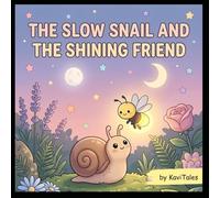 THE SLOW SNAIL AND THE SHINING FRIEND: A Heartwarming Story About Friendship and Kindness for Kids