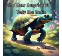The Slow Surprise of Torty the Turtle: A story about kindness that shines the brightest