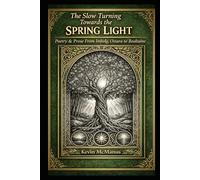 The Slow Turning Towards the Spring Light: Poetry & Prose from Imbolg, Ostara to Bealtaine (Poetry and Prose by Kevin McManus)