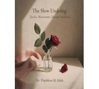 The Slow Undoing: Twelve Movements Toward Stillness