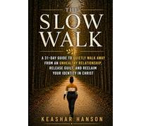 The Slow Walk : A 31-Day Guide to quietly walk away from an unhealthy relationship, release guilt, and reclaim your identity in Christ: A Gentle, ... Healing Deeply, and Reclaiming Your Peace