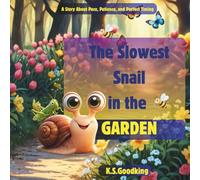 The Slowest Snail in the Garden: A story about pace, patience, and arriving exactly on time