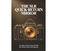 The SLR Quick-Return Mirror: The Split-Second Mechanical Blink That Defined Modern Photography