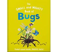 The Small and Mighty Book of Bugs: Pocket-sized books, MASSIVE facts!
