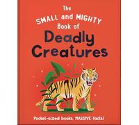 The Small and Mighty Book of Deadly Creatures: Pocket-sized books, MASSIVE facts!