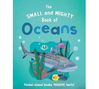 The Small and Mighty Book of Oceans: Pocket-Sized Books, Massive Facts!: 4 (The Small & Mighty)
