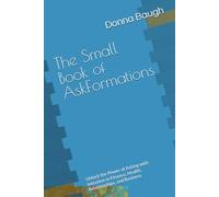 The Small Book of AskFormations: Unlock the Power of Asking with Intention in Finance, Health, Relationships, and Business