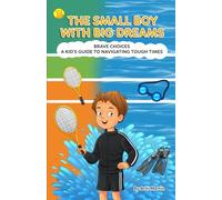 The Small Boy With Big Dreams: Brave Choices: A Kid's Guide to Navigating Tough Times