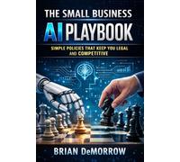 The Small Business AI Playbook: Simple Policies That Keep You Legal And Competitive