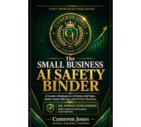 The Small Business AI Safety Binder: A Founder’s Workbook for AI Policies, Staff Rules, Vendor Checks, Risk Logs, and EU AI Act Readiness