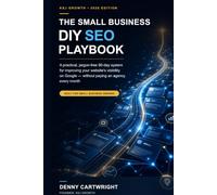 The Small Business DIY SEO Playbook: A practical, jargon-free 90-day system for improving your website's visibility on Google-without paying an agency every month