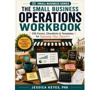 The Small Business Operations Workbook: 136 Forms, Checklists & Templates for Running Your Business: Planning, Finance, Vendors, Sales, Operations, ... Small Business Owners (Small Business Series)