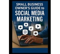 The Small Business Owner's Guide to Social Media Marketing (Pivotal Strategies Partners Business Builder Series)