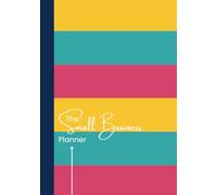 The Small Business Planner: From ideas to action - plan, track, achieve.
