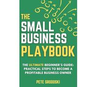 The Small Business Playbook: Practical Steps To Become A Profitable Business Owner: 1 (The Founder Bottleneck)