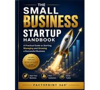 The Small Business Startup Handbook: A Practical Guide to Starting, Managing and Growing a Successful Business