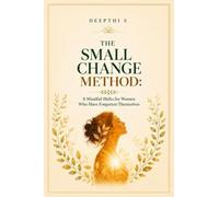 The Small Change Method: 8 Mindful Shifts for Women Who Have Forgotten Themselves