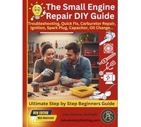 The Small Engine Repair DIY Guide: Troubleshooting, Quick Fix, Carburetor Repair, Ignition, Spark Plug, Capacitor, Oil Change, Maintenance. (The Fix It & Maintain It Series)