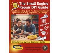 The Small Engine Repair DIY Guide: Troubleshooting, Quick Fix, Carburetor Repair, Ignition, Spark Plug, Capacitor, Oil Change, Maintenance.: 1 (The Fix It & Maintain It Series)