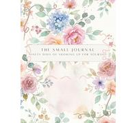 The Small Journal: Ninety Days of Showing Up For Yourself