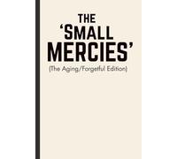 The Small Mercies - The Aging / Forgetful Edition: A Light-hearted Gratitude Journal for Remembering Life’s Little Wins