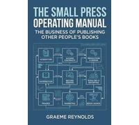 The Small Press Operating Manual: The Business of Publishing Other People's Books