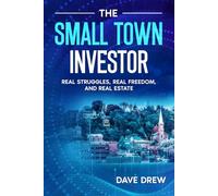 The Small Town Investor: Real Struggles, Real Freedom, and Real Estate