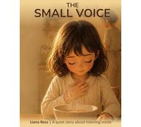 The Small Voice: A quiet story about listening inside (The Quiet Inside)