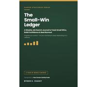 The Small-Win Ledger: A Weekly Job Search Journal to Track Small Wins, Build Confidence & Beat Burnout