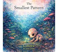 The Smallest Pattern: A Children's Picture Book About Freezing, Big Feelings, and the Quiet Kids Nobody Checks On - For Ages 6-8 (Lumora)