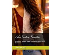 The Smallest Shoulders: A Novel of Hunger, Hope, and the Girl Who Carried Everyone