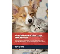 The Smallest Show on Earth: A Corgi Puppy Adventure: A heartwarming story of friendship and courage for kids. Join a brave corgi, a British Shorthair ... a rescue mission (The Corgi Adventure Club)