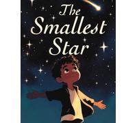 The Smallest Star: A Heartbreaking Story of Childhood Cancer, Friendship, and the Light That Never Fades