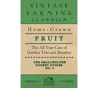 The Smallholder Pocket Guides - No2 - Home-Grown Fruit - The All Year Care Of Garden Trees And Bushes