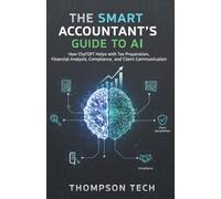 The Smart Accountant’s Guide to AI: How ChatGPT Helps with Tax Preparation, Financial Analysis, Compliance, and Client Communication In 2026