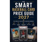The Smart and Easy Baseball Price Guide Handbook 2027: Master Card Valuation, PSA Grading, Rookie Cards, Market Trends, Buying & Selling Strategies, Collection Management, and Long-Term Investing