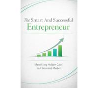 The Smart And Successful Entrepreneur: Identifying Hidden Gaps In A Saturated Market