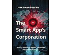 THE SMART APP'S CORPORATION: A High-Tech Thriller of Startups, Cybercrime, and Artificial Intelligence