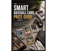 The Smart Baseball Card Price Guide 2027: The Ultimate Collector’s Handbook to Vintage & Modern Cards, PSA Grading, Value Checklists, and Market Trends